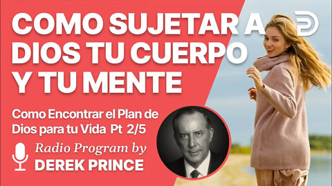 Como Encontrar el Plan de Dios para Tu Vida Pt 2 of 5 - Como Sujetar a Dios tu Cuerpo y tu Mente