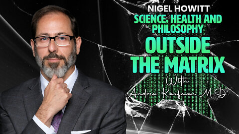 Science, Health and Philosophy Outside the Matrix with Dr. Andrew Kaufman
