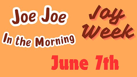 Joe Joe in the Morning June 7th