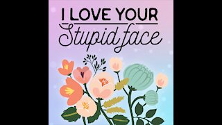 I Love Your Stupid Face [GMG Originals]