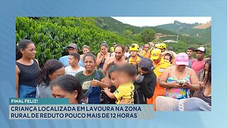 Final Feliz: Criança Localizada em Lavoura na Zona Rural de Reduto Pouco Mais de 12 Horas.