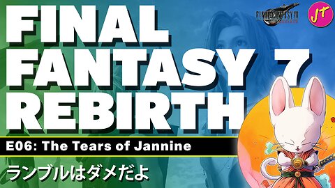 Final Fantasy 7: Rebirth | Episode 006 - Jannine's Tears | Don't Ask.