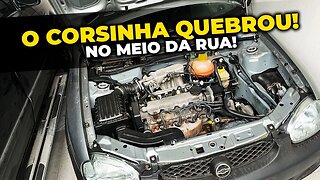 O CORSA QUEBROU E FICOU NA RUA!