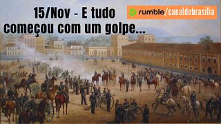 15/Nov - E tudo começou com um golpe...