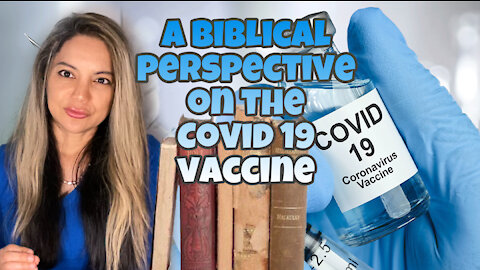 A Biblical Perspective of the Covid 19 Vaccine