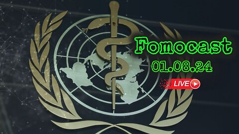 Fomocast 01.08.24 - WHO Pandemic Treaty | News Talk, Videos and Chat