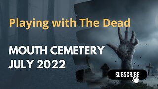 Season 1: Mouth Cemetery July 2022