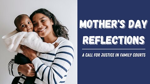 Mother's Day Reflections: A Call for Justice in Family Courts