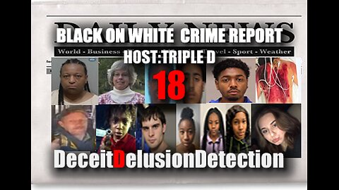 (EP18) BLACK ON WHITE CRIME REPORT WITH TRIPLE D-DECEITDELUSIONDETECTION