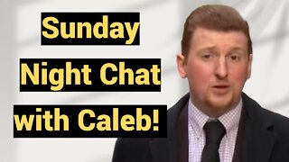 Live #403 - Sunday Night Chat with Caleb!