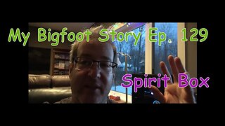 My Bigfoot Story Ep. 129 - The Spirits Analyze Bigfoot