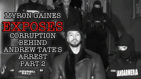 MYRON GAINES EXPOSES THE CORRUPTION BEHIND ANDREW TATE'S ARREST PART 2