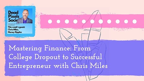 Mastering Finance: From College Dropout to Successful Entrepreneur with Chris Miles -