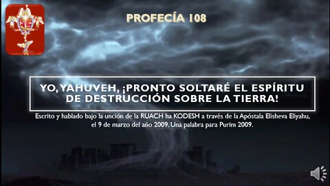 PROFECÍA 108 - YO YAHUVE pronto soltare el espiritu de destruccion sobre la tierra