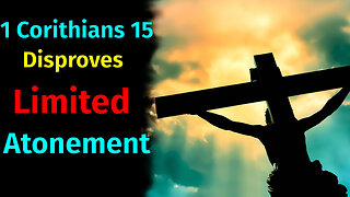 1 Corinthians 15 disproves limited atonement
