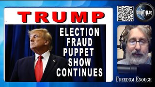 Freedom Enough 031- Trump - Election Fraud Puppet Show Continues