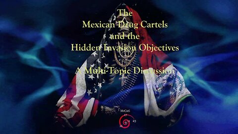 The Mexican Drug Cartels and the Hidden Invasion Objectives