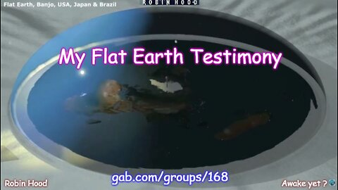 My Flat Earth Testimony
