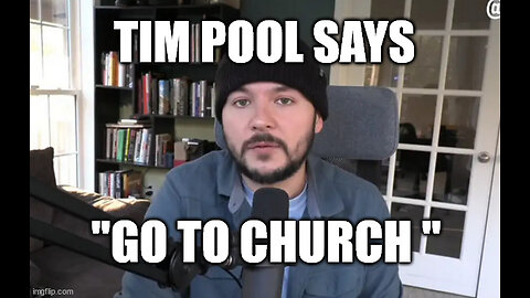 Tim Pool Says "Go To Church!"