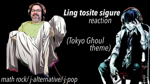 Reaction: Tokyo Ghoul Theme by Ling tosite sigure - Unravel (react ep.763 )