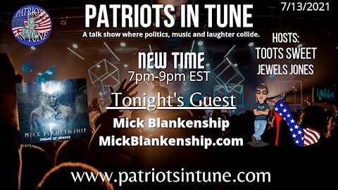 PATRIOTS IN TUNE #407: MICK BLANKENSHIP/mickblakenship.com 7/13/2021