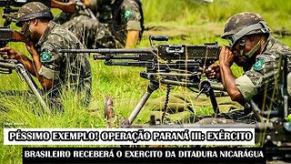Péssimo Exemplo! Operação Paraná III: Exército Brasileiro Receberá O Exercito Da Ditadura Nicarágua