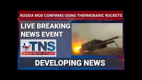 TNS LIVE COVERAGE: RUSSIA MOD CONFIRMS USING THERMOBARIC ROCKETS