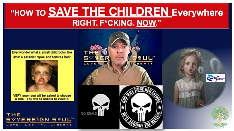 ATTN: Anons, How To SAVE The CHILDREN EVERYWHERE (and Right F*cking Now) WWG1WGA & Q17