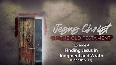 Finding Jesus in Judgment and Wrath (Genesis 5-11)