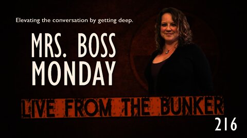 Live From The Bunker 216: Mrs. Boss Monday!