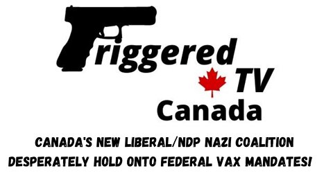 Canada's New Liberal/NDP Nazi Coalition Desperately hold unto Federal Vax Mandates!
