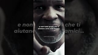 Mike Tyson - Non tutti quelli che ti aiutano sono tuoi amici...