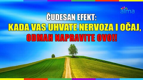 ČUDESAN EFEKT: KADA VAS UHVATE NERVOZA I OČAJ, ODMAH NAPRAVITE OVO! / ATMA