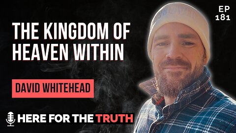 Episode 181 - David Whitehead | The Kingdom of Heaven Within
