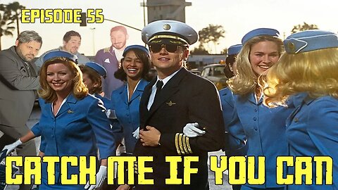 Episode 55: Catch Me If You Can