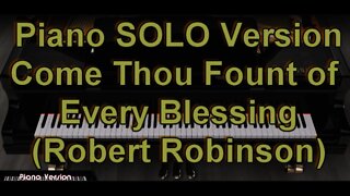 Piano SOLO Version - Come Thou Fount of Every Blessing (Robert Robinson)