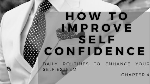 How To Improve Self Confidence | Daily Routines to Enhance Your Self Esteem - Chapter 4 of 5