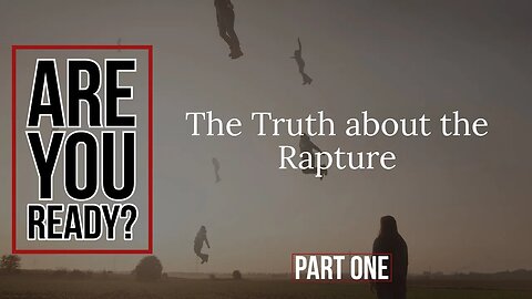 Are You Ready? The Truth about the Rapture. Part: One