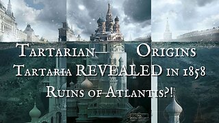Tarataria Origins: Tartaria REVEALED in 1858 - Ruins of Atlantis?!