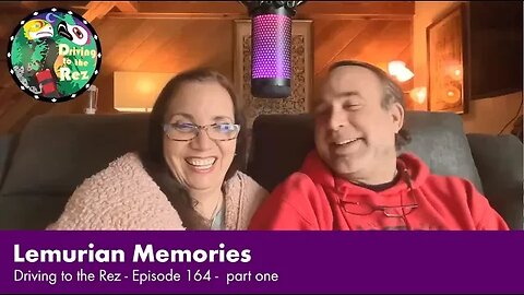 Lemurian Memories - Driving to the Rez - Episode 164 - Part 1