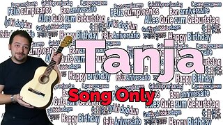 Happy Birthday Tanja - Happy Birthday to You Tanja #SongOnly