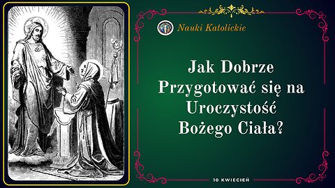 Jak Dobrze Przygotować się na Uroczystość Bożego Ciała? | 10 Kwiecień