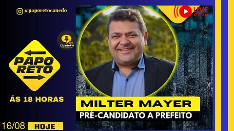 Papo Reto com Pré Candidato a Prefeito Milter Mayer