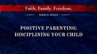 Positive Parenting - Disciplining Your Child