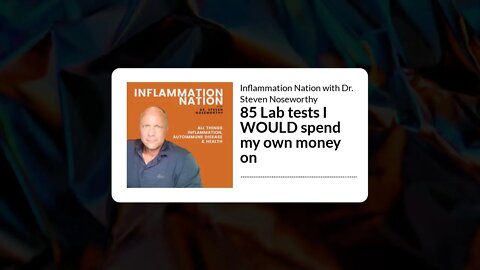 Inflammation Nation with Dr. Steven Noseworthy - 85 Lab tests I WOULD spend my own money on