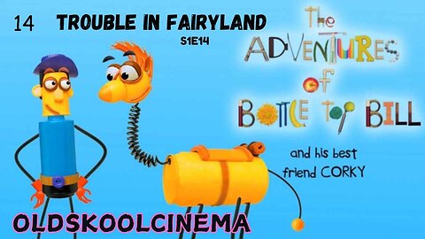 S1E14 - Trouble In Fairyland - The adventures of Bottle-top Bill and his best friend corky