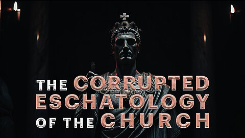 🔥 THE CORRUPTED ESCHATOLOGY OF THE CHURCH (PART 2) 🔥
