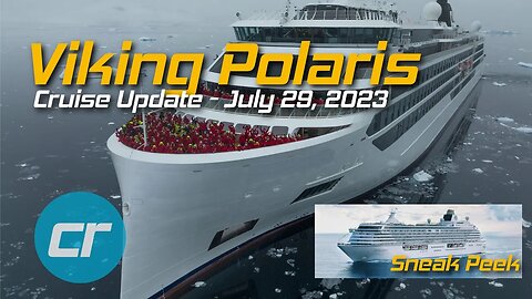 CruiseReport Update July 29, 2023 | Viking Polaris | Crystal Serenity