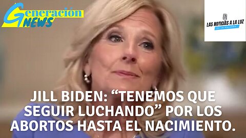 Jill Biden “Tenemos que seguir luchando” por los abortos hasta el nacimiento (2da parte)