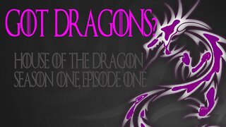 Got Dragons? House of the Dragon S1 E1 Commentary